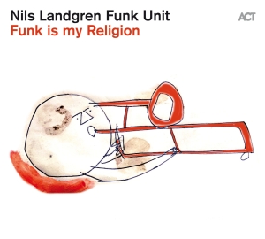 Nils Landgren Funk Unit - Funk Is My Religion i gruppen CD / CD Jazz hos Bengans Skivbutik AB (3993421)