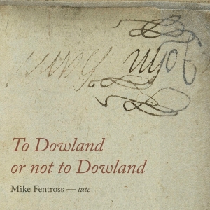 Fentross Mike - To Dowland Or Not To Dowland i gruppen CD / Klassiskt,Övrigt hos Bengans Skivbutik AB (3995842)
