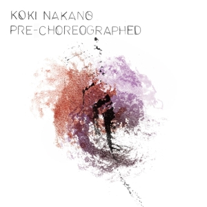 Koki Nakano - Pre-Choreographed i gruppen CD / Klassiskt,Övrigt hos Bengans Skivbutik AB (3995995)