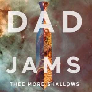 Thee More Shallows - Dad Jams i gruppen CD / Rock hos Bengans Skivbutik AB (3997897)