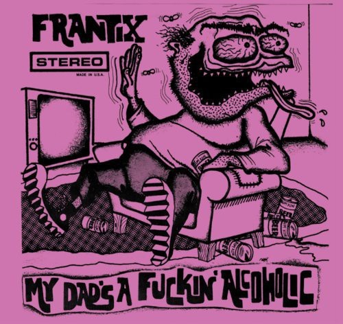 Frantix - My Dads A Fuckin Alcoholic i gruppen CD / Toppsäljare hos Bengans Skivbutik AB (4008264)