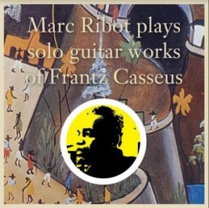 Ribot Marc - Plays Solo Guitar Works Of Frantz C i gruppen VINYL / Rock hos Bengans Skivbutik AB (4009396)