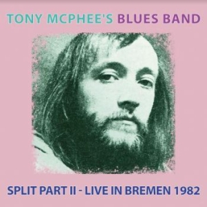 Tony Mcphee's Blues Band - Split Part Ii  Live At Bremen 1982 i gruppen CD / Rock hos Bengans Skivbutik AB (4011453)
