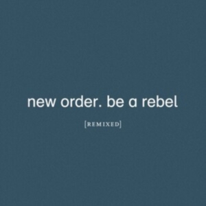 New Order - Be A Rebel Remixed i gruppen ÖVRIGT / CDON_Kommande / CDON_Kommande_VInyl hos Bengans Skivbutik AB (4015563)
