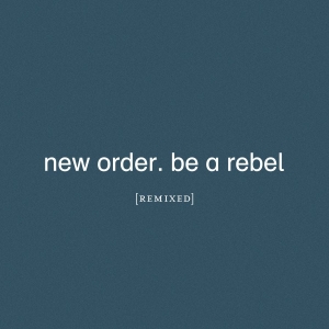 New Order - Be A Rebel Remixed i gruppen ÖVRIGT / CDON_Kommande / CDON_Kommande_VInyl hos Bengans Skivbutik AB (4015563)