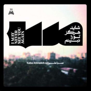Alizadeh Saba - I May Never See You Again (180G) i gruppen VINYL / Kommande / Dans/Techno hos Bengans Skivbutik AB (4015564)