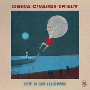Cavanagh-Brierley Joshua - Joy In Bewilderment i gruppen CD / Nyheter / Jazz/Blues hos Bengans Skivbutik AB (4020583)
