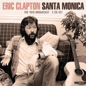 Clapton Eric - Santa Monica (2 Cd) Live Broadcast i gruppen CD / Pop hos Bengans Skivbutik AB (4024162)