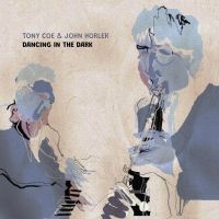 Coe Tony And Horler John - Dancing In The Dark i gruppen VINYL / Kommande / Jazz/Blues hos Bengans Skivbutik AB (4024808)