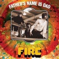 Fire - Father's Name Is Dad - The Complete i gruppen CD / Pop-Rock hos Bengans Skivbutik AB (4026518)