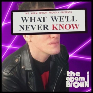 Adam Brown - What We'll Never Know i gruppen CD / Rock hos Bengans Skivbutik AB (4027984)