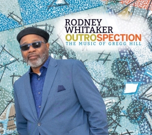 Rodney (Quintet) Whitaker - Outrospection: The Music Of Gregg Hill i gruppen CD / Jazz hos Bengans Skivbutik AB (4034272)