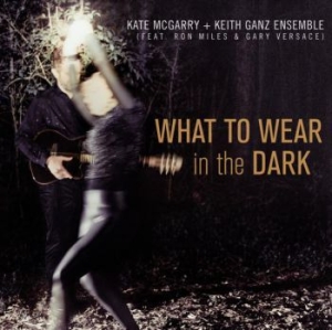Mcgarry Kate & Keith Ganz Ensembe - What To Wear In The Dark i gruppen CD / Jazz/Blues hos Bengans Skivbutik AB (4035464)