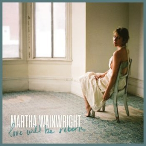 Martha Wainwright - Love Will Be Reborn i gruppen Minishops / Martha Wainwright hos Bengans Skivbutik AB (4035788)