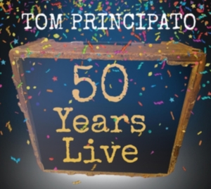 Principato Tom - Tom Principato 50 Years Live i gruppen CD / Jazz,Pop-Rock hos Bengans Skivbutik AB (4036705)