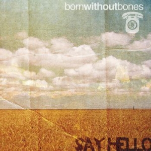 Born Without Bones - Say Hello i gruppen VINYL / Kommande / Rock hos Bengans Skivbutik AB (4044108)