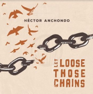 Anchondo Hector - Let Lose Those Chains i gruppen CD / Jazz/Blues hos Bengans Skivbutik AB (4044155)