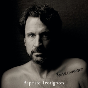 Trotignon Baptiste - You've Changed i gruppen ÖVRIGT / Övrigt / aub hos Bengans Skivbutik AB (4049565)