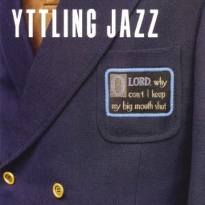 Yttling Jazz - Oh Lord Why Can't I Keep My Big Mou i gruppen VINYL / Pop hos Bengans Skivbutik AB (4053918)