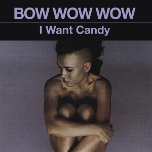 Bow Wow Wow - I Want Candy i gruppen CD / Pop-Rock,Övrigt hos Bengans Skivbutik AB (4054566)