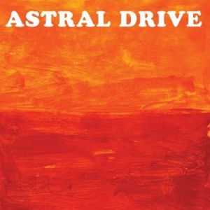 Astral Drive - Astral Drive i gruppen CD / Kommande / Rock hos Bengans Skivbutik AB (4058165)