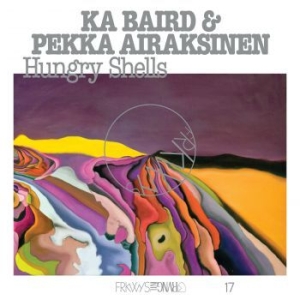 Ka Baird & Pekka Airaksinen - Frkwys Vol. 17: Hungry Shells i gruppen VINYL / Pop hos Bengans Skivbutik AB (4058175)