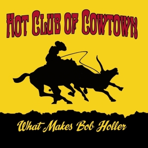 Hot Club Of Cowtown - What Makes Bob Holler i gruppen VINYL / Country hos Bengans Skivbutik AB (4065160)