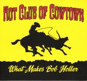 Hot Club Of Cowtown - What Makes Bob Holler i gruppen CD / Country hos Bengans Skivbutik AB (4065214)