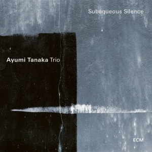 Ayumi Tanaka Trio - Subaqueous Silence i gruppen CD / Jazz hos Bengans Skivbutik AB (4065465)