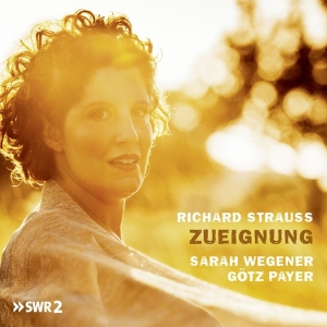 Wegener Sarah & Gotz Payer - Richard Strauss, Zueignung i gruppen CD / Klassiskt,Övrigt hos Bengans Skivbutik AB (4067342)