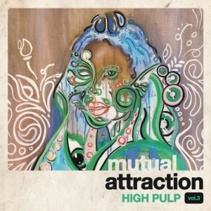 High Pulp - Mutual Attraction Vol. 3 i gruppen ÖVRIGT / Övrigt / aub hos Bengans Skivbutik AB (4067343)