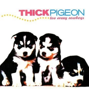 Thick Pigeon - Too Crazy Cowboys i gruppen CD / Pop hos Bengans Skivbutik AB (4073184)