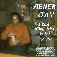 Abner Jay - I Don't Have Time To Lie To You i gruppen VINYL / Jazz/Blues hos Bengans Skivbutik AB (4076937)