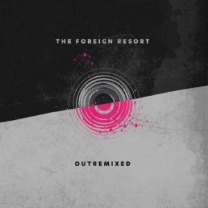 Foreign Resort - Outremixed i gruppen CD / Pop-Rock hos Bengans Skivbutik AB (4076993)