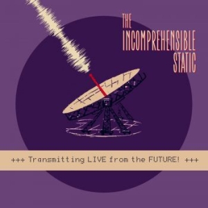 Incomprehensible Static - Transmitting Live From The Future! i gruppen VINYL / Rock hos Bengans Skivbutik AB (4078219)