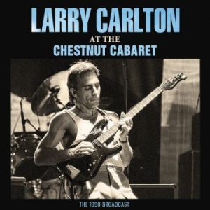 Larry Carlton - At The Chestnut Cabaret (Live Broad i gruppen CD / Kommande / Pop hos Bengans Skivbutik AB (4095949)