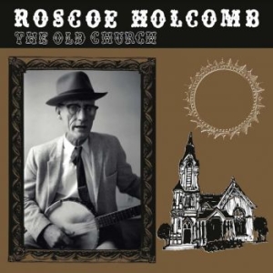 Holcomb Roscoe - The Old Church i gruppen VINYL / Country,Elektroniskt,Pop-Rock,World Music hos Bengans Skivbutik AB (4096306)