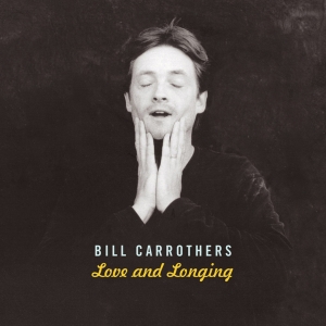 Carrothers Bill - Love And Longing i gruppen Externt_Lager / Naxoslager hos Bengans Skivbutik AB (4097549)