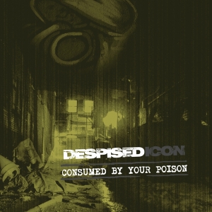 Despised Icon - Consumed By Your Poison (Re-Issue + Bonus 2022) i gruppen ÖVRIGT / Övrigt / aub hos Bengans Skivbutik AB (4098314)