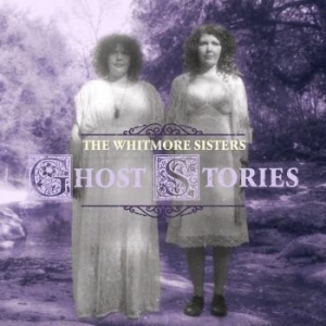 Whitmore Sisters - Ghost Stories i gruppen CD / Country hos Bengans Skivbutik AB (4110539)