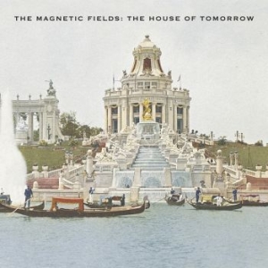 The Magnetic Fields - The House Of Tomorrow (Reissue) (Op i gruppen VINYL / Pop-Rock hos Bengans Skivbutik AB (4111525)