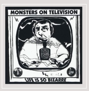 Monsters On Television - Life Is So Bizarre i gruppen ÖVRIGT / Övrigt / aub hos Bengans Skivbutik AB (4113202)