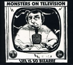 Monsters On Television - Life Is So Bizarre i gruppen ÖVRIGT / Övrigt / aub hos Bengans Skivbutik AB (4113294)