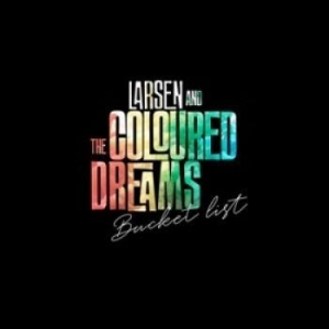Larsen & The Coloured Dreams - Bucket List i gruppen CD / Pop-Rock hos Bengans Skivbutik AB (4116956)