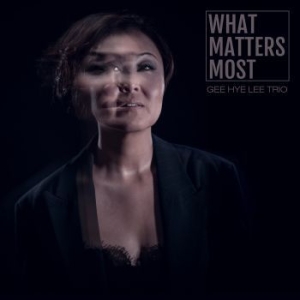 Gee Hye Lee Trio - What Matters Most i gruppen CD / Jazz/Blues hos Bengans Skivbutik AB (4128748)
