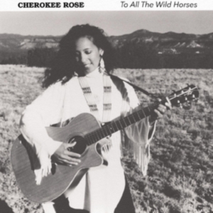 Rose Cherokee - To All The Wild Horses i gruppen CD / World Music hos Bengans Skivbutik AB (4131542)