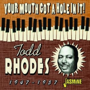 Rhodes Todd - Your Mouth Got A Hole In It! 1947-1 i gruppen CD / Jazz/Blues hos Bengans Skivbutik AB (4131552)