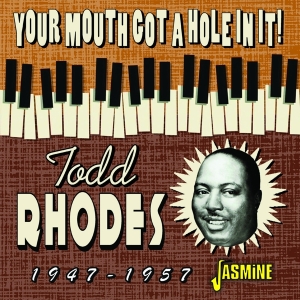 Rhodes Todd - Your Mouth Got A Hole In It! 1947-1957 i gruppen CD / Blues,Jazz hos Bengans Skivbutik AB (4131552)