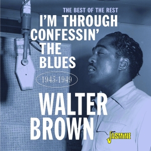 Brown Walter - I'm Through Confessin' The Blues: The Best Of The Rest 1945-1949 i gruppen CD / Blues,Jazz hos Bengans Skivbutik AB (4131555)
