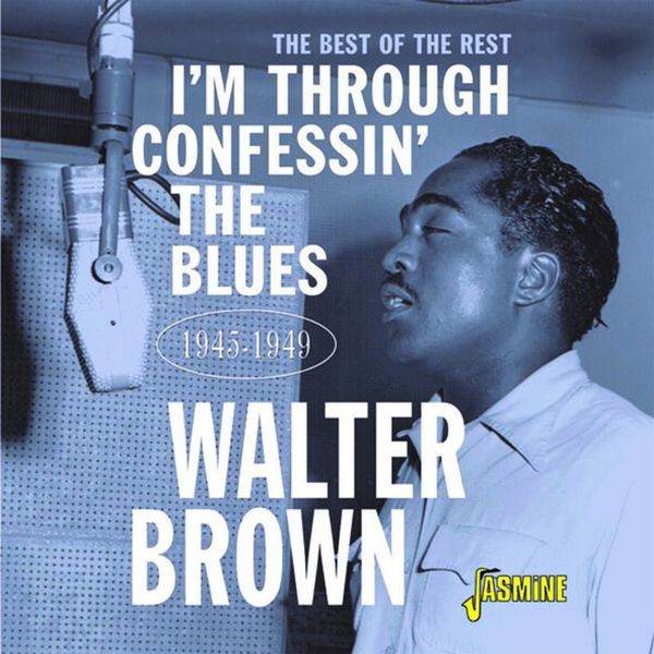 Walter Brown - I'm Through Confessin' The Blues: The Best Of The Rest 1945-1949 i gruppen CD / Jazz/Blues hos Bengans Skivbutik AB (4131555)